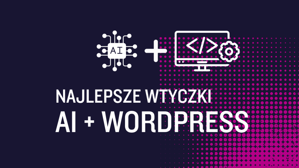 Najlepsze wtyczki AI do Wordpress