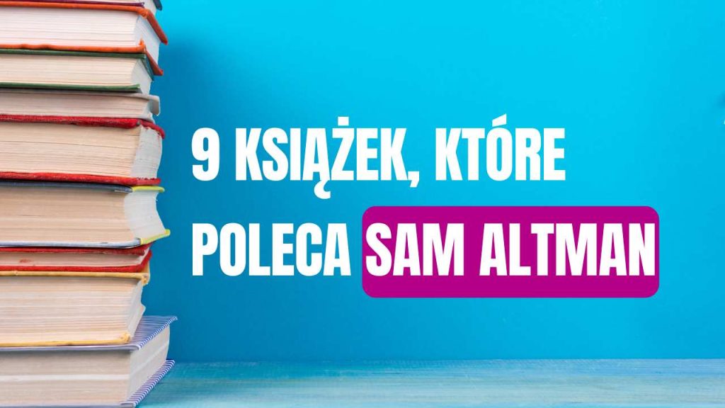 9 książek, które poleca Sam Altman 9 książek, które poleca Sam Altman